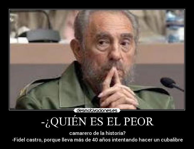 -¿QUIÉN ES EL PEOR -