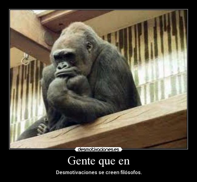 Gente que en - Desmotivaciones se creen filósofos.