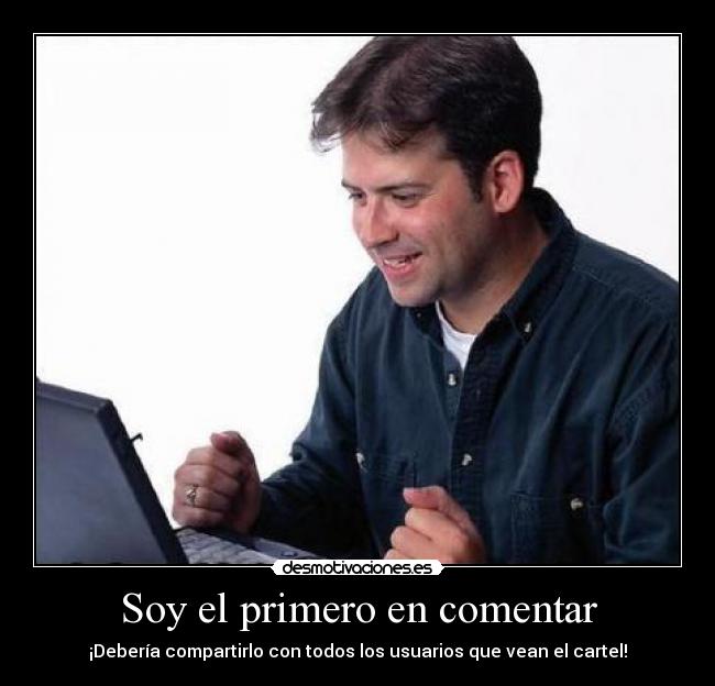 carteles soy primero comentar desmotivaciones net noob pablo_g mas guapo que ese tipo desmotivaciones