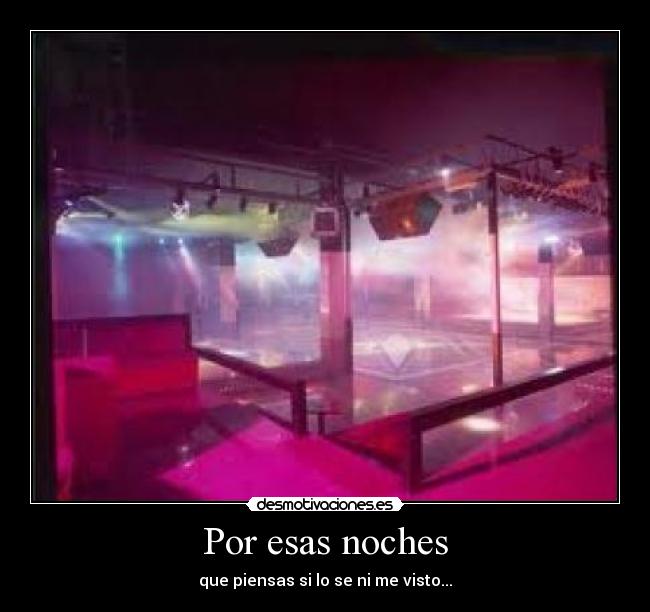 Por esas noches - que piensas si lo se ni me visto...