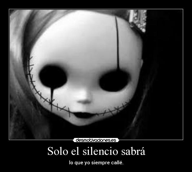 Solo el silencio sabrá - lo que yo siempre callé.