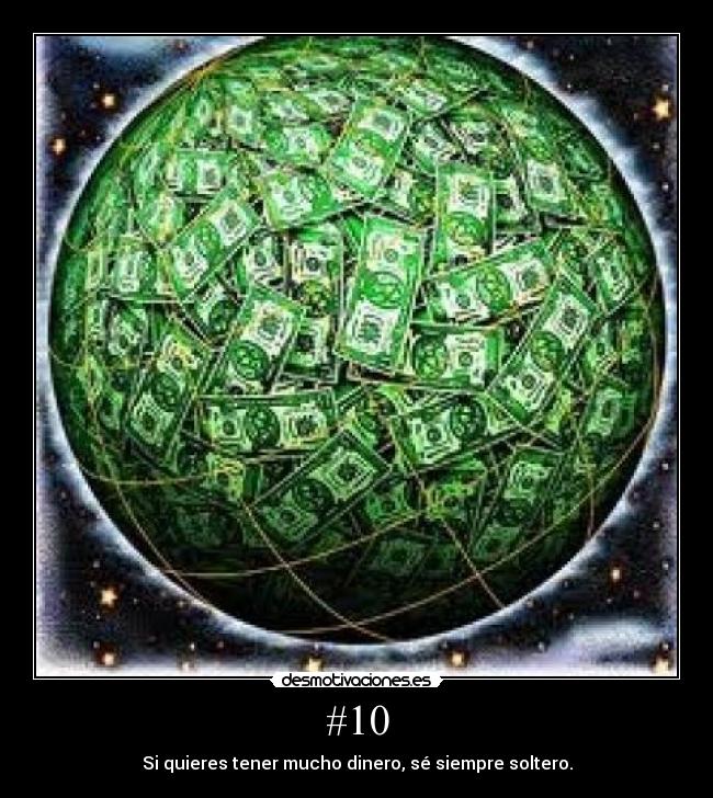 #10 - Si quieres tener mucho dinero, sé siempre soltero.