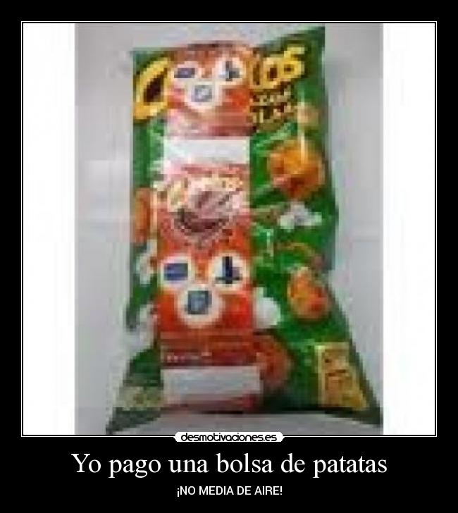 Yo pago una bolsa de patatas - ¡NO MEDIA DE AIRE!