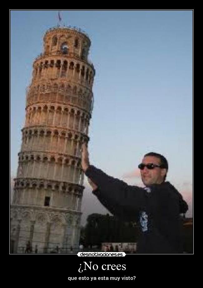 ¿No crees - que esto ya esta muy visto?