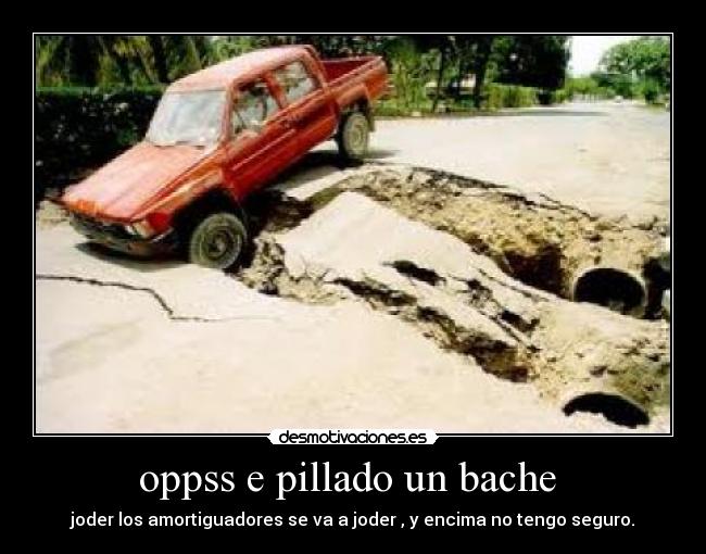 oppss e pillado un bache -