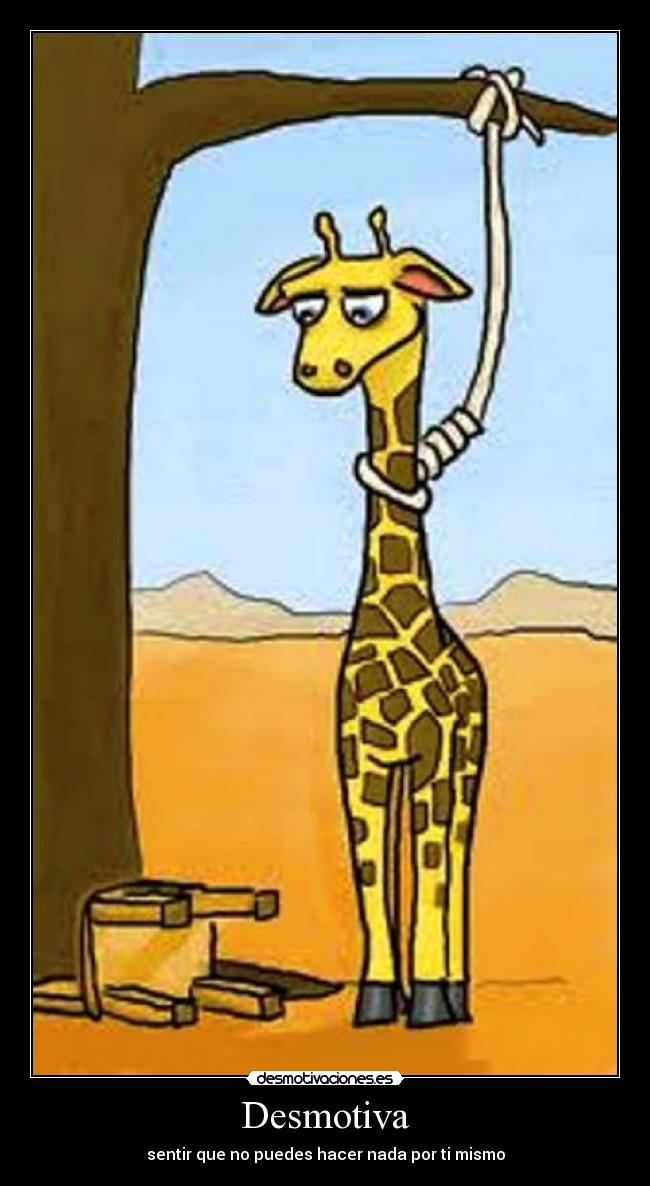 Desmotiva - sentir que no puedes hacer nada por ti mismo