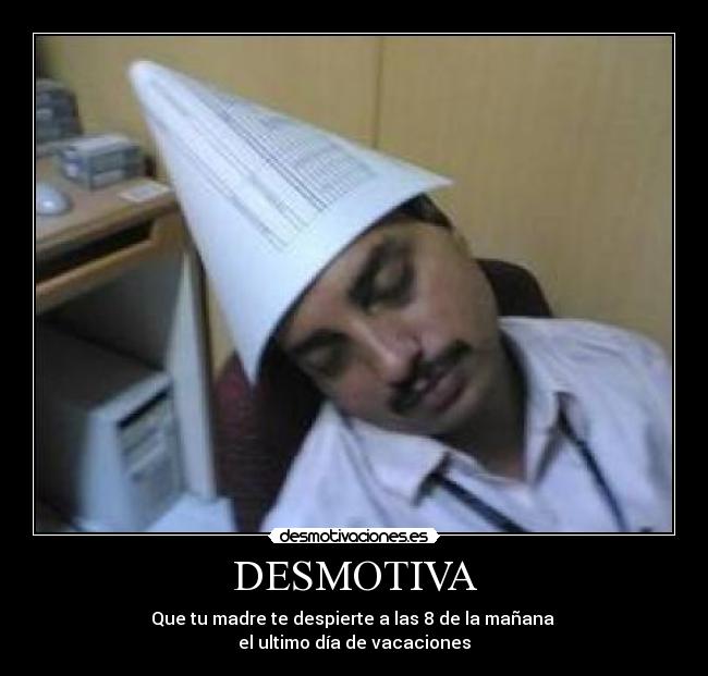 DESMOTIVA - Que tu madre te despierte a las 8 de la mañana
el ultimo día de vacaciones