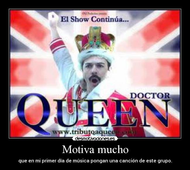 Motiva mucho - que en mi primer día de música pongan una canción de este grupo.