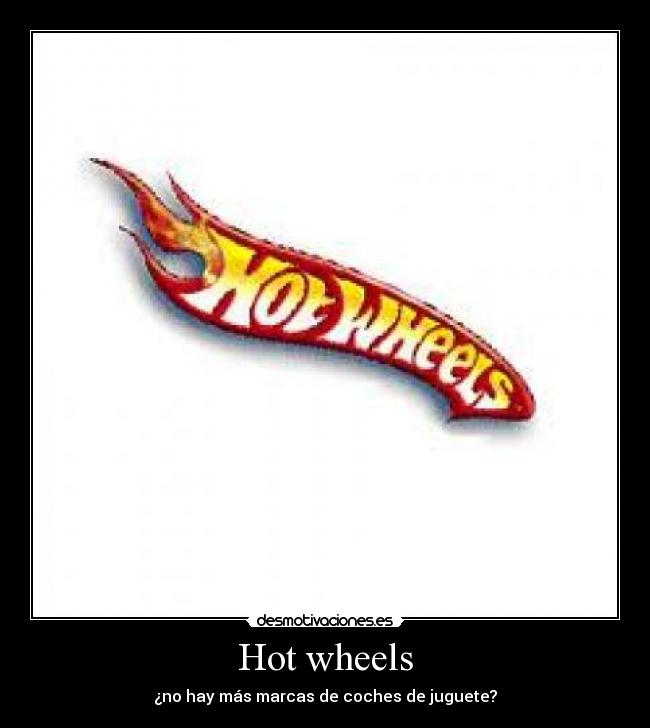 Hot wheels - ¿no hay más marcas de coches de juguete?