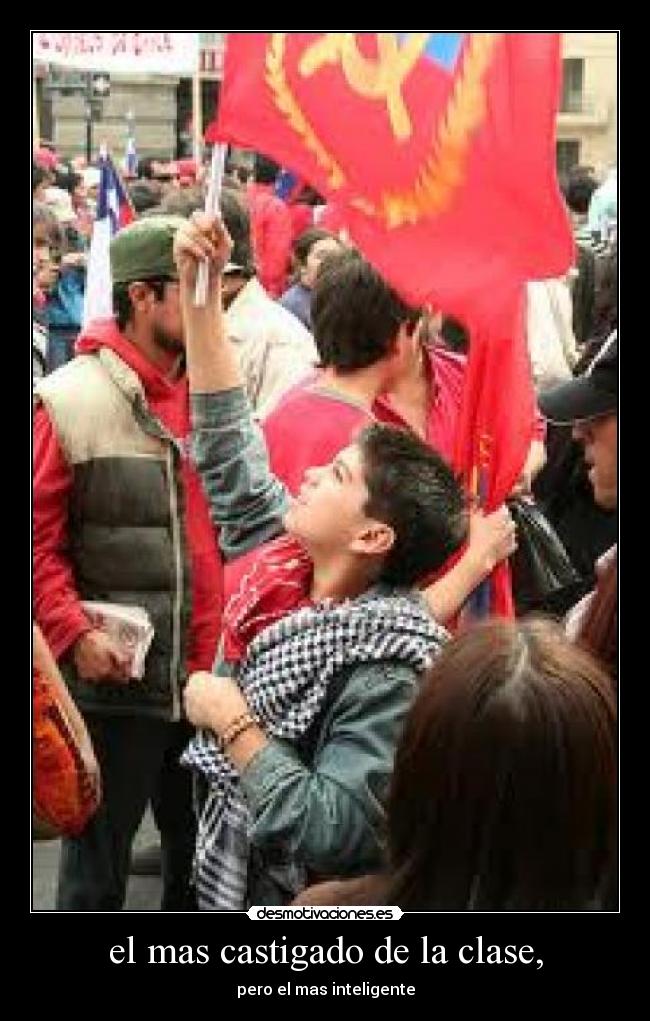 el mas castigado de la clase, - pero el mas inteligente