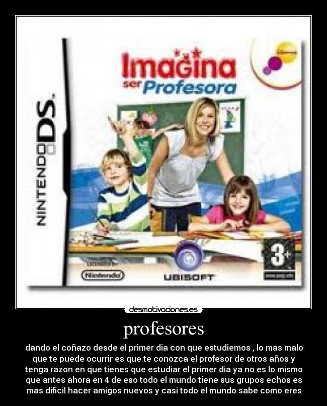 profesores - dando el coñazo desde el primer dia con que estudiemos , lo mas malo
que te puede ocurrir es que te conozca el profesor de otros años y
tenga razon en que tienes que estudiar el primer dia ya no es lo mismo
que antes ahora en 4 de eso todo el mundo tiene sus grupos echos es
mas dificil hacer amigos nuevos y casi todo el mundo sabe como eres
