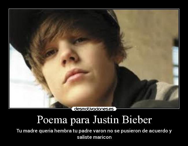 Poema para Justin Bieber - Tu madre queria hembra tu padre varon no se pusieron de acuerdo y saliste maricon