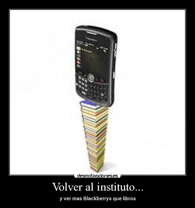 Volver al instituto... - y ver mas Blackberrys que libros