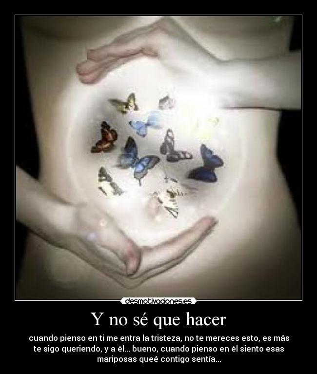 Y no sé que hacer -