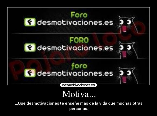 Motiva... - ...Que desmotivaciones te enseñe más de la vida que muchas otras personas.