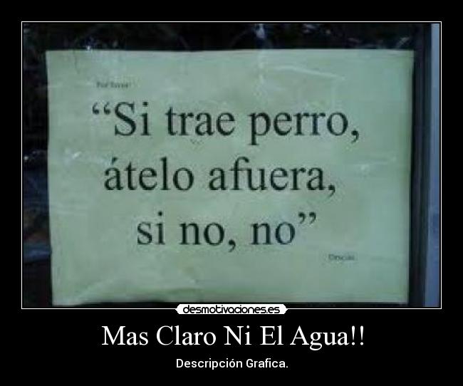 Mas Claro Ni El Agua!! - Descripción Grafica.
