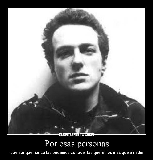 Por esas personas - que aunque nunca las podamos conocer las queremos mas que a nadie