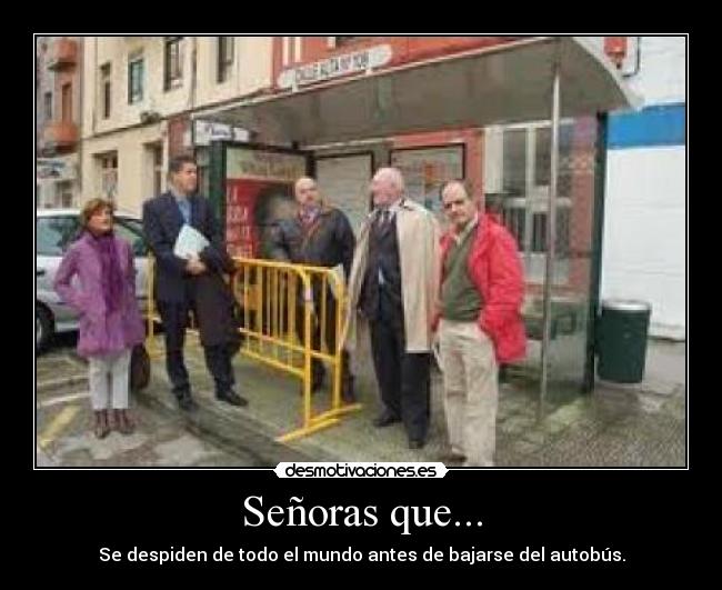 Señoras que... - Se despiden de todo el mundo antes de bajarse del autobús.