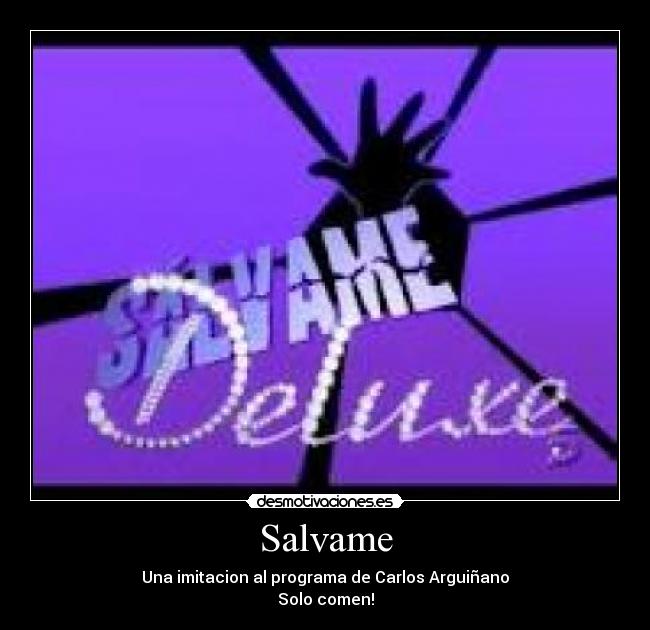 Salvame - Una imitacion al programa de Carlos Arguiñano
Solo comen!