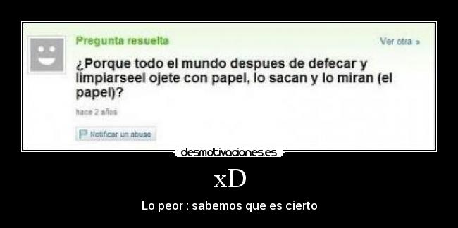 xD - Lo peor : sabemos que es cierto