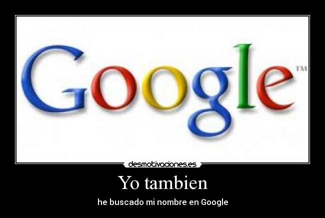 Yo tambien - he buscado mi nombre en Google