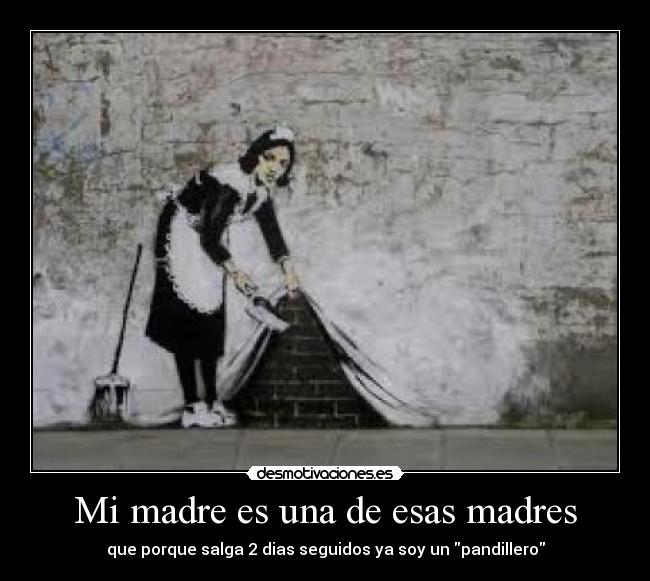 Mi madre es una de esas madres -