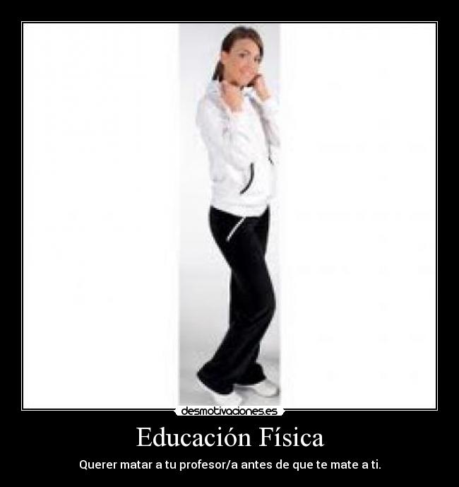 Educación Física - Querer matar a tu profesor/a antes de que te mate a ti.