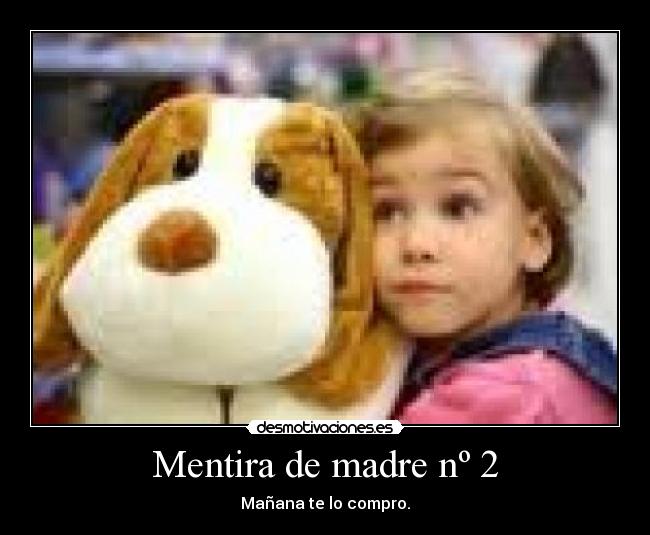 Mentira de madre nº 2 - Mañana te lo compro.