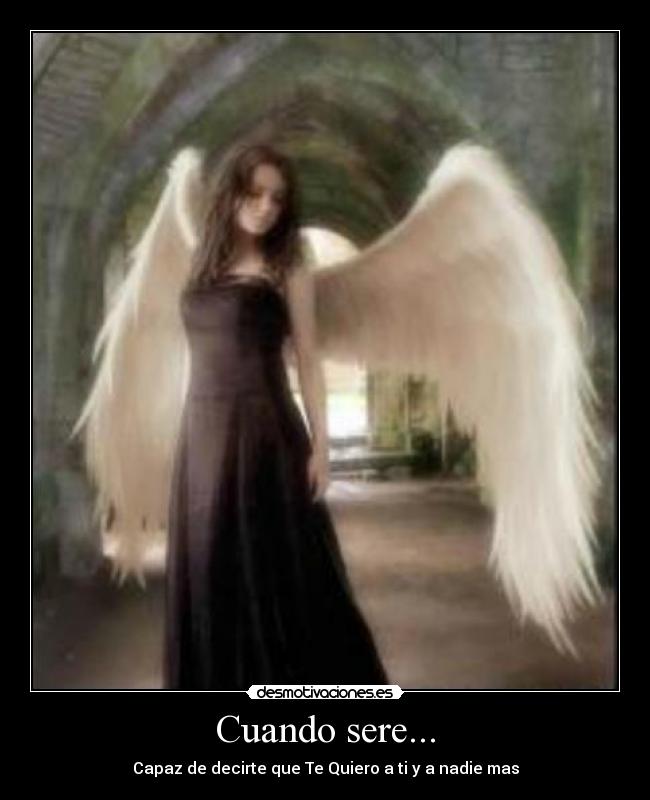 Cuando sere... - Capaz de decirte que Te Quiero a ti y a nadie mas