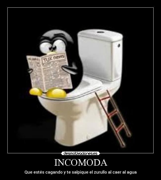 INCOMODA - Que estés cagando y te salpique el zurullo al caer al agua