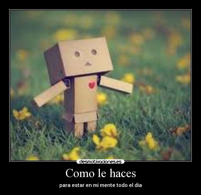 Como le haces - para estar en mi mente todo el dia