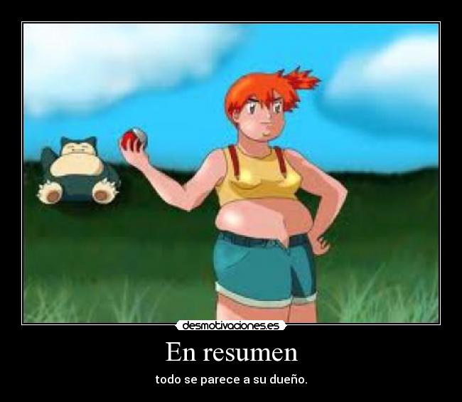 En resumen - todo se parece a su dueño.