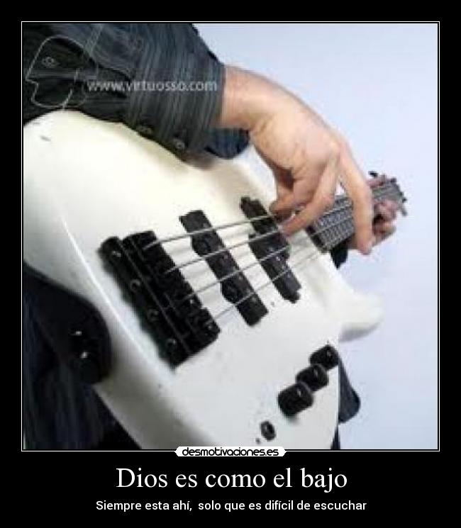Dios es como el bajo - Siempre esta ahí, solo que es difícil de escuchar