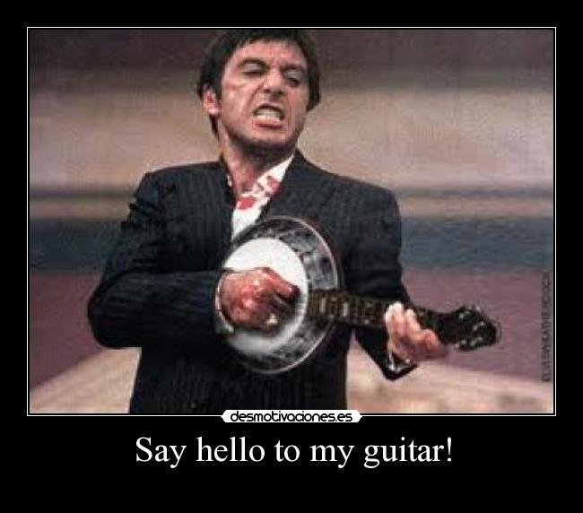 Say hello to my guitar! -
