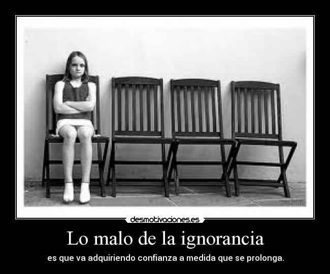 Lo malo de la ignorancia -