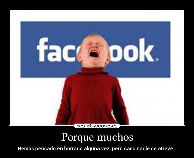 Porque muchos - Hemos pensado en borrarlo alguna vez, pero caso nadie se atreve...