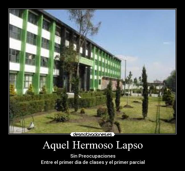 Aquel Hermoso Lapso - Sin Preocupaciones
Entre el primer dia de clases y el primer parcial
