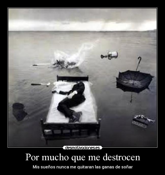 Por mucho que me destrocen -