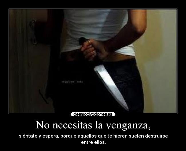 No necesitas la venganza, - 