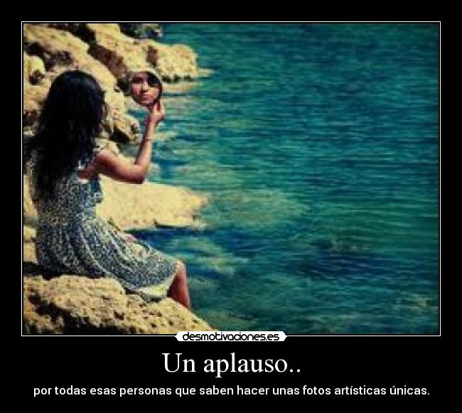 Un aplauso.. - por todas esas personas que saben hacer unas fotos artísticas únicas.