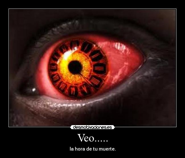 Veo..... - la hora de tu muerte.