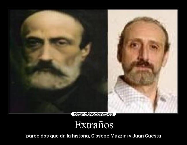 Extraños - parecidos que da la historia, Gissepe Mazzini y Juan Cuesta