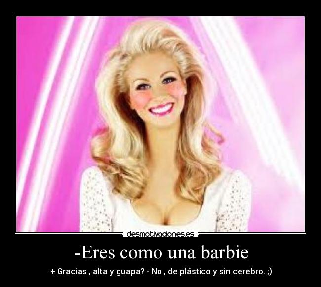 -Eres como una barbie - 