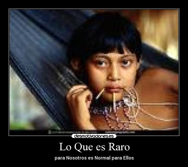Lo Que es Raro - para Nosotros es Normal para Ellos