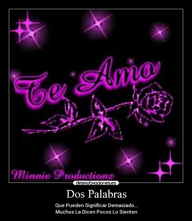 Dos Palabras - Que Pueden Significar Demasiado...
Muchos La Dicen Pocos Lo Sienten