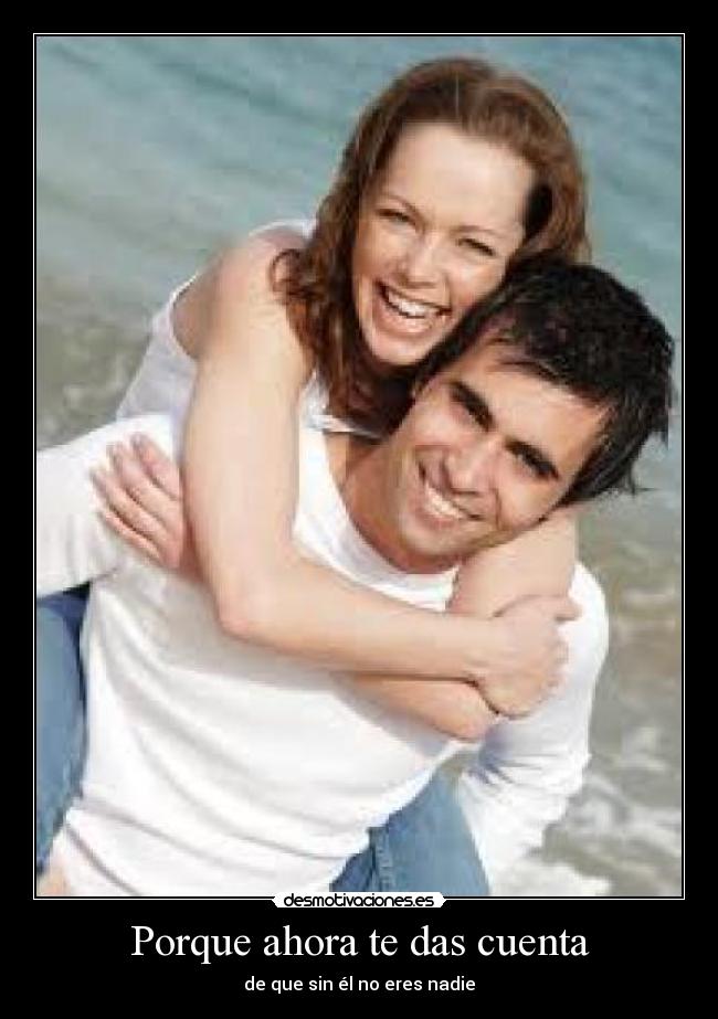 Porque ahora te das cuenta - 