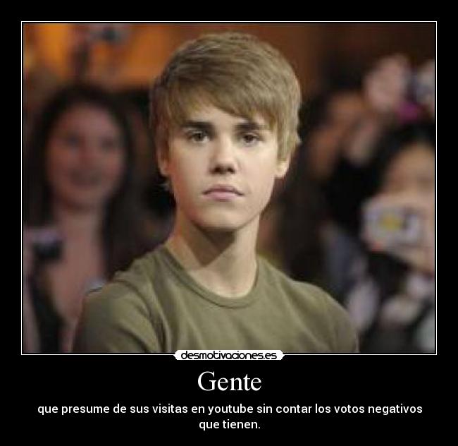 Gente - que presume de sus visitas en youtube sin contar los votos negativos que tienen.