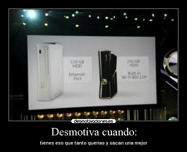 Desmotiva cuando: - tienes eso que tanto querias y sacan una mejor