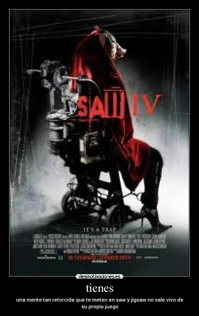 tienes - una mente tan retorcida que te meten en saw y jigsaw no sale vivo de su propio juego