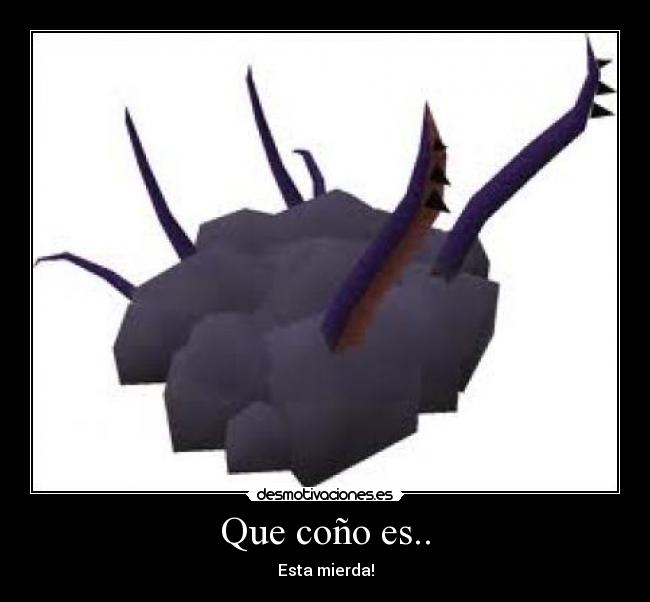 Que coño es.. - Esta mierda!